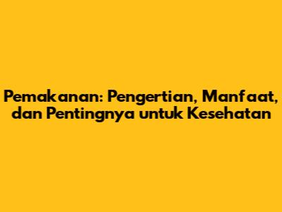 Pemakanan: Pengertian, Manfaat, dan Pentingnya untuk Kesehatan