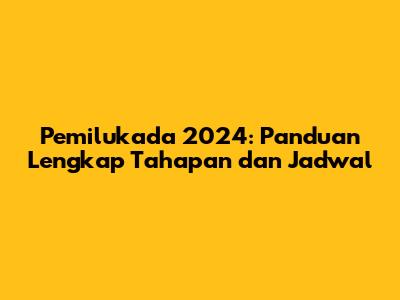 Pemilukada 2024: Panduan Lengkap Tahapan dan Jadwal
