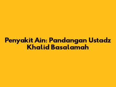Penyakit Ain: Pandangan Ustadz Khalid Basalamah
