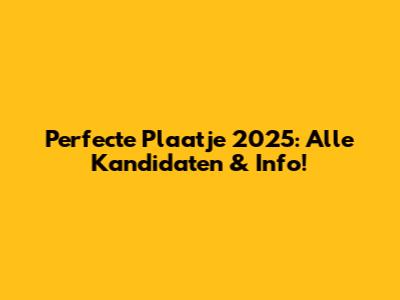 Perfecte Plaatje 2025: Alle Kandidaten & Info!