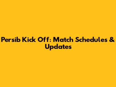 Persib Kick Off: Match Schedules & Updates
