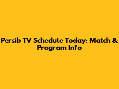 Persib TV Schedule Today: Match & Program Info