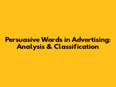 Persuasive Words in Advertising: Analysis & Classification