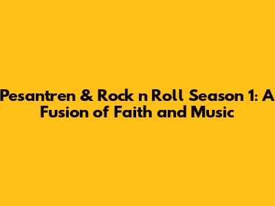 Pesantren & Rock n Roll Season 1: A Fusion of Faith and Music