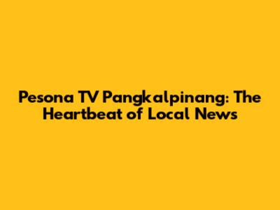 Pesona TV Pangkalpinang: The Heartbeat of Local News