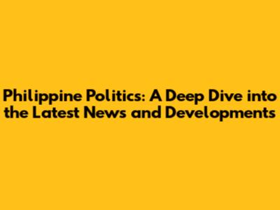 Philippine Politics: A Deep Dive into the Latest News and Developments