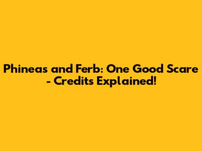 Phineas and Ferb: One Good Scare - Credits Explained!