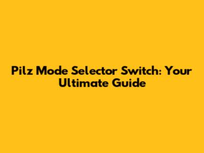 Pilz Mode Selector Switch: Your Ultimate Guide