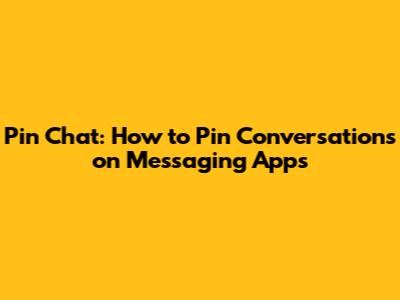 Pin Chat: How to Pin Conversations on Messaging Apps