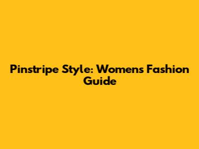 Pinstripe Style: Women's Fashion Guide