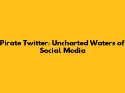 Pirate Twitter: Uncharted Waters of Social Media