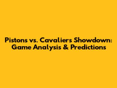 Pistons vs. Cavaliers Showdown: Game Analysis & Predictions