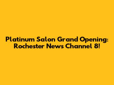 Platinum Salon Grand Opening: Rochester News Channel 8!