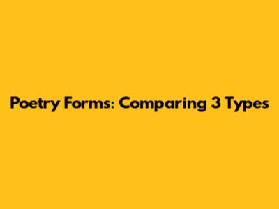 Poetry Forms: Comparing 3 Types