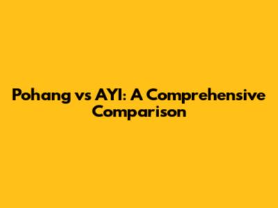 Pohang vs AYI: A Comprehensive Comparison