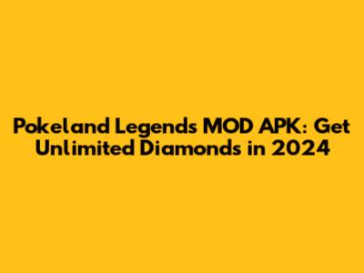 Pokeland Legends MOD APK: Get Unlimited Diamonds in 2024