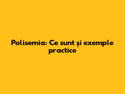Polisemia: Ce sunt și exemple practice