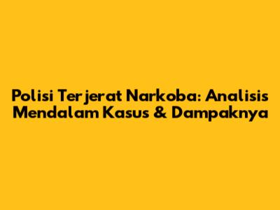 Polisi Terjerat Narkoba: Analisis Mendalam Kasus & Dampaknya