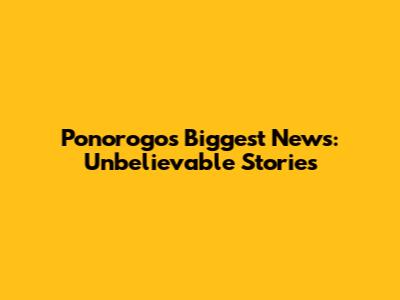 Ponorogo's Biggest News: Unbelievable Stories