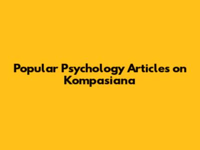 Popular Psychology Articles on Kompasiana