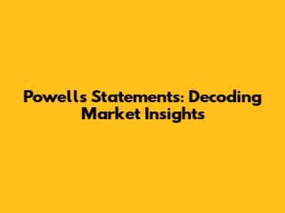 Powell's Statements: Decoding Market Insights