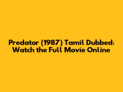 Predator (1987) Tamil Dubbed: Watch the Full Movie Online
