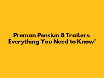 Preman Pensiun 8 Trailers: Everything You Need to Know!