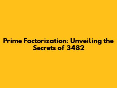 Prime Factorization: Unveiling the Secrets of 3482