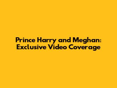 Prince Harry and Meghan: Exclusive Video Coverage