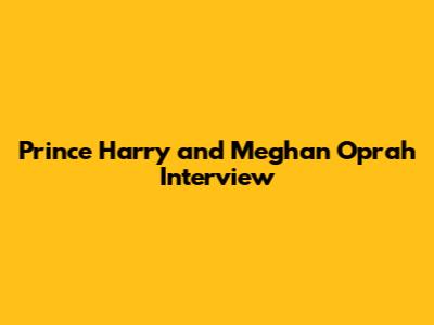 Prince Harry and Meghan Oprah Interview