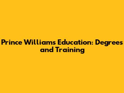 Prince William's Education: Degrees and Training