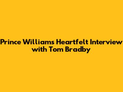 Prince William's Heartfelt Interview with Tom Bradby