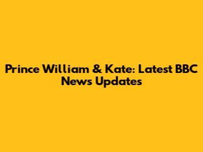 Prince William & Kate: Latest BBC News Updates