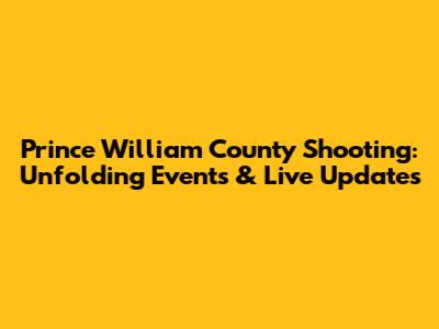 Prince William County Shooting: Unfolding Events & Live Updates
