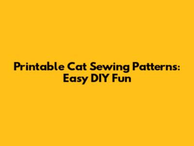 Printable Cat Sewing Patterns: Easy DIY Fun