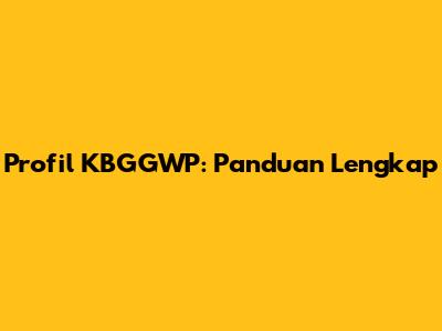 Profil KBGGWP: Panduan Lengkap