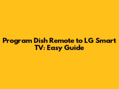 Program Dish Remote to LG Smart TV: Easy Guide