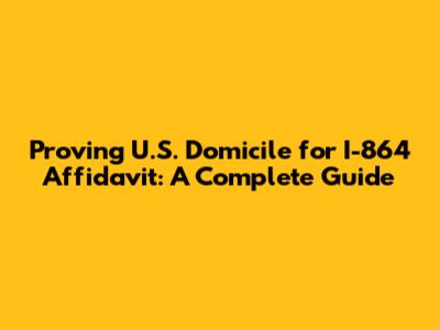 Proving U.S. Domicile for I-864 Affidavit: A Complete Guide