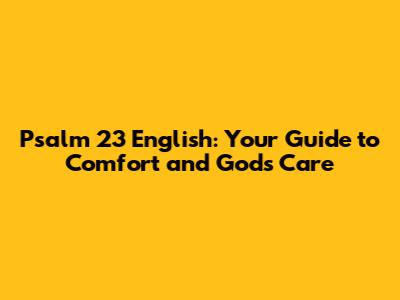 Psalm 23 English: Your Guide to Comfort and God's Care