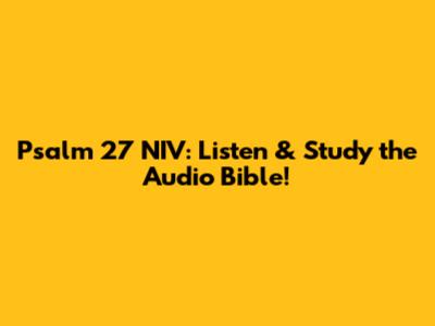 Psalm 27 NIV: Listen & Study the Audio Bible!