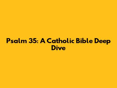 Psalm 35: A Catholic Bible Deep Dive