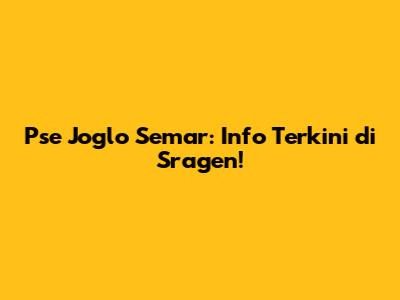Pse Joglo Semar: Info Terkini di Sragen!