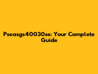Pseasgs40030se: Your Complete Guide