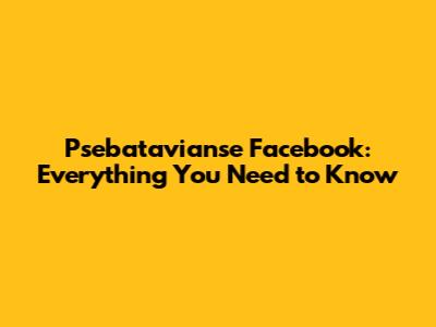 Psebatavianse Facebook: Everything You Need to Know