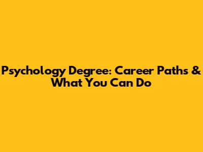 Psychology Degree: Career Paths & What You Can Do