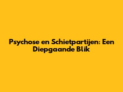 Psychose en Schietpartijen: Een Diepgaande Blik