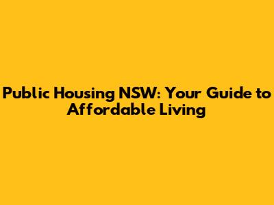Public Housing NSW: Your Guide to Affordable Living