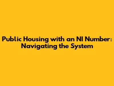 Public Housing with an NI Number: Navigating the System