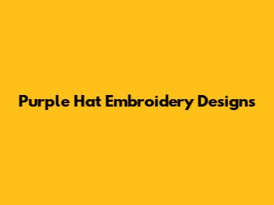 Purple Hat Embroidery Designs