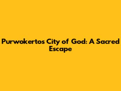 Purwokerto's City of God: A Sacred Escape